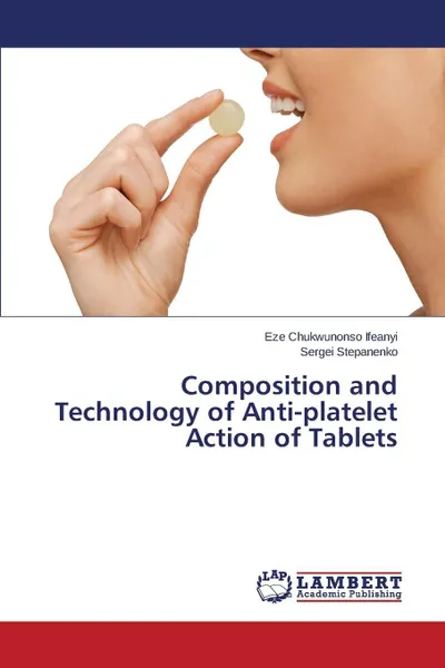 Обложка книги Composition and Technology of Anti-platelet Action of Tablets, Chukwunonso Ifeanyi Eze, Stepanenko Sergei