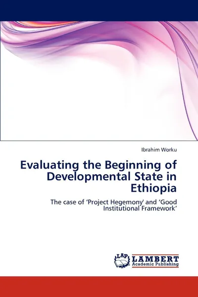 Обложка книги Evaluating the Beginning of Developmental State in Ethiopia, Ibrahim Worku