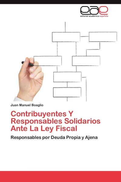 Обложка книги Contribuyentes y Responsables Solidarios Ante La Ley Fiscal, Juan Manuel Boaglio