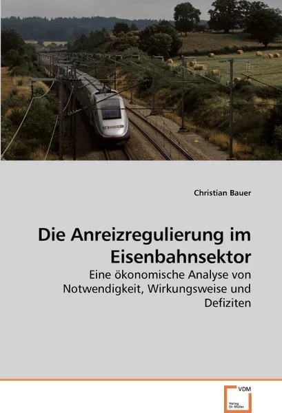 Обложка книги Die Anreizregulierung im Eisenbahnsektor, Christian Bauer