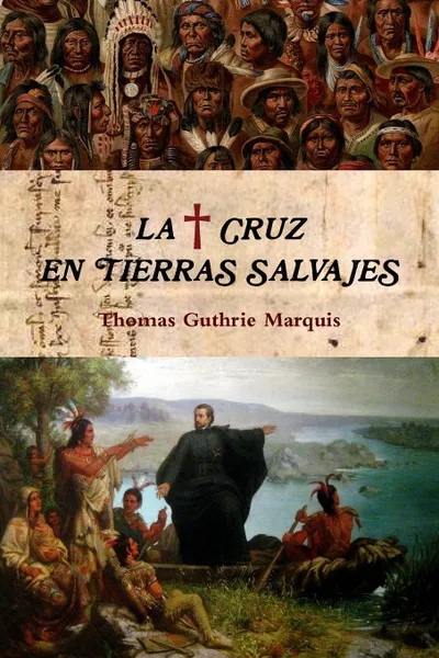 Обложка книги La Cruz En Tierras Salvajes, Thomas Guthrie Marquis