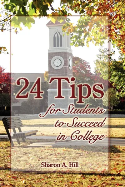 Обложка книги 24 Tips for Students to Succeed in College, Sharon Hill