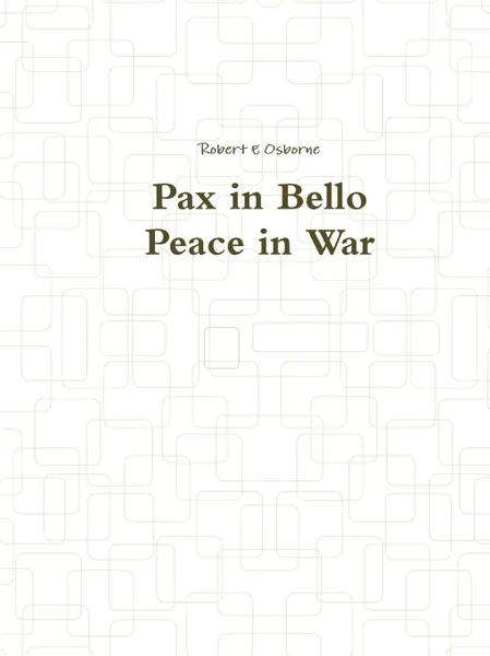 Обложка книги Pax in Bello / Peace in War, Robert E Osborne, David B Osborne