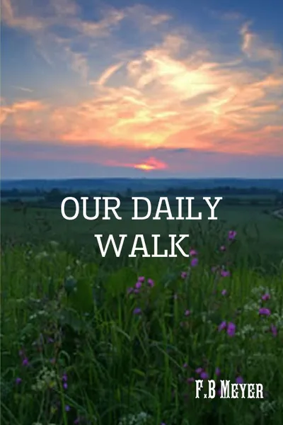 Обложка книги OUR DAILY WALK, F.B MEYER, Editor Rev Terry Kulakowski