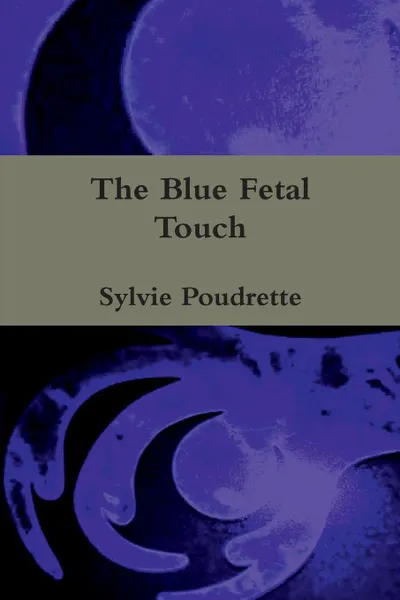 Обложка книги The Blue Fetal Touch, Sylvie Poudrette
