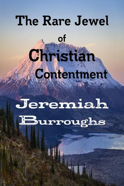 Обложка книги The Rare Jewel of Christian Contentment, Jeremiah Burroughs, Editor Rev Terry Kulakowski