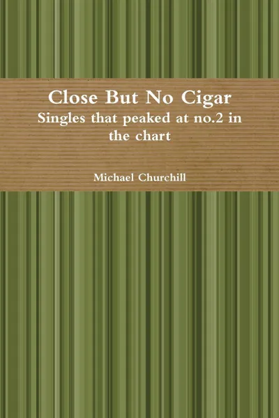 Обложка книги Close But No Cigar - Singles that peaked at no.2 in the chart, Michael Churchill