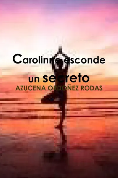 Обложка книги Carolinne esconde un secreto, AZUCENA ORDOÑEZ RODAS