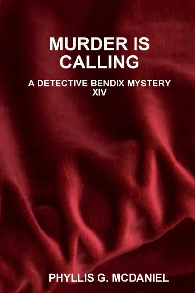 Обложка книги MURDER IS CALLING. A DETECTIVE BENDIX MYSTERY XIV, PHYLLIS G. MCDANIEL