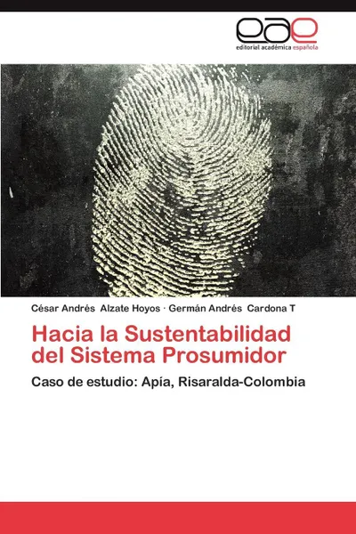 Обложка книги Hacia La Sustentabilidad del Sistema Prosumidor, C. Sar Andr S. Alzate Hoyos, Germ N. Andr S. Cardona T., Cesar Andres Alzate Hoyos