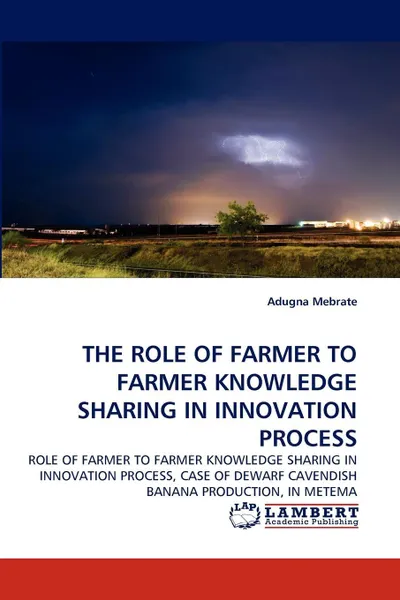 Обложка книги THE ROLE OF FARMER TO FARMER KNOWLEDGE SHARING IN INNOVATION PROCESS, Adugna Mebrate