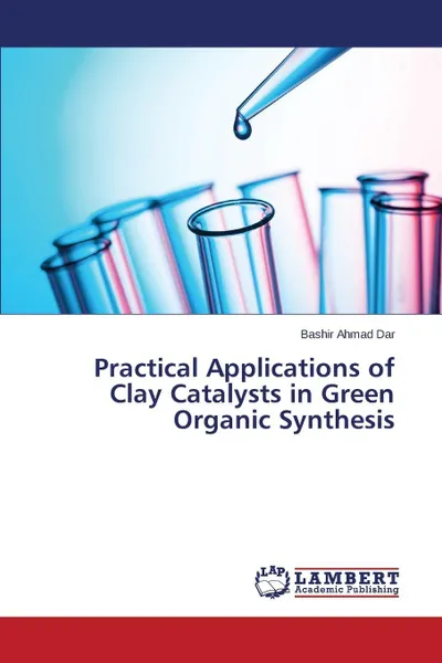 Обложка книги Practical Applications of Clay Catalysts in Green Organic Synthesis, Dar Bashir Ahmad