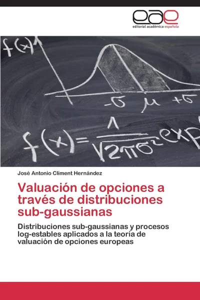 Обложка книги Valuacion de opciones a traves de distribuciones sub-gaussianas, Climent Hernández José Antonio