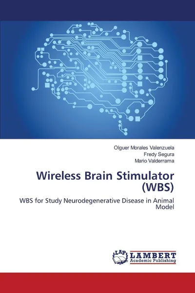 Обложка книги Wireless Brain Stimulator (WBS), Morales Valenzuela Olguer, Segura Fredy, Valderrama Mario