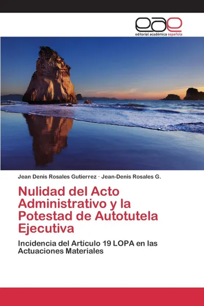 Обложка книги Nulidad del Acto Administrativo y la Potestad de Autotutela Ejecutiva, Rosales Gutierrez Jean Denis, Rosales G. Jean-Denis