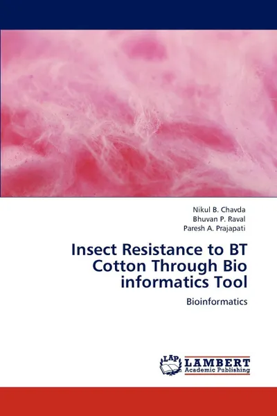 Обложка книги Insect Resistance to BT Cotton Through Bio informatics Tool, Nikul  B. Chavda, Bhuvan P. Raval, Paresh A. Prajapati