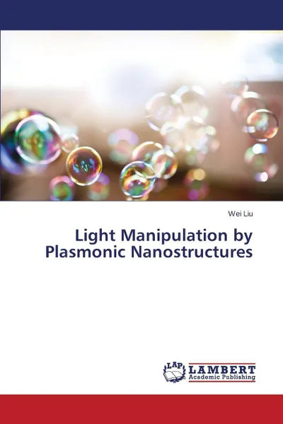 Обложка книги Light Manipulation by Plasmonic Nanostructures, Liu Wei