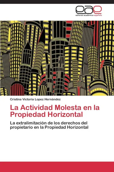 Обложка книги La Actividad Molesta en la Propiedad Horizontal, LOPEZ HERNÁNDEZ CRISTINA VICTORIA