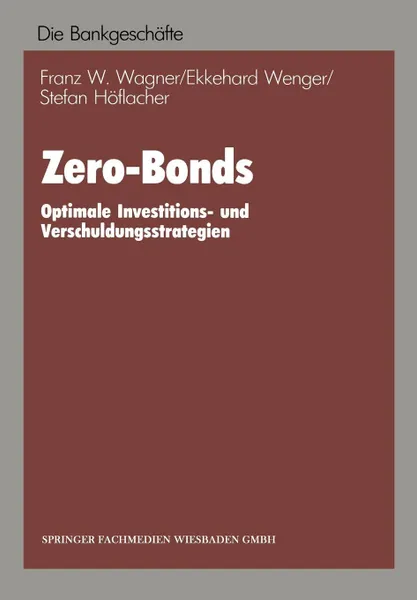 Обложка книги Zero-Bonds. Optimale Investitions- Und Verschuldungsstrategien, Franz W. Wagner