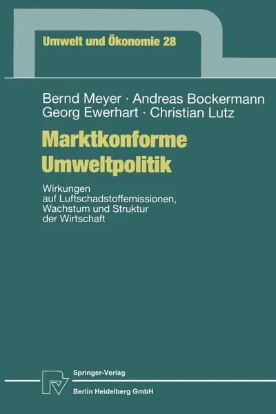 Обложка книги Marktkonforme Umweltpolitik. Wirkungen auf Luftschadstoffemissionen, Wachstum und Struktur der Wirtschaft, Bernd Meyer, Andreas Bockermann, Georg Ewerhart