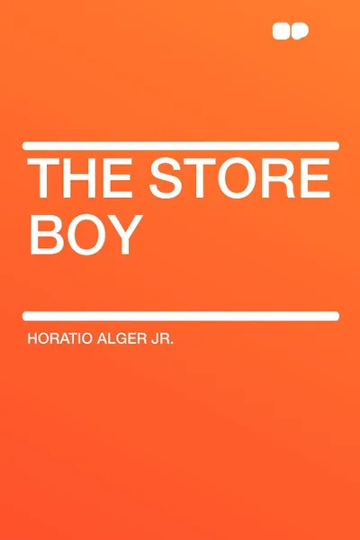 Обложка книги The Store Boy, Horatio Alger Jr.