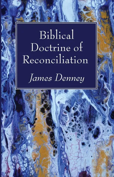 Обложка книги Biblical Doctrine of Reconciliation, James Denney
