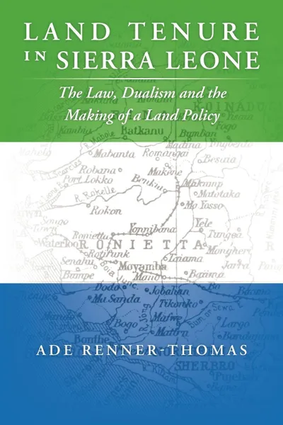 Обложка книги Land Tenure in Sierra Leone. The Law, Dualism and the Making of a Land Policy, Ade Renner-Thomas