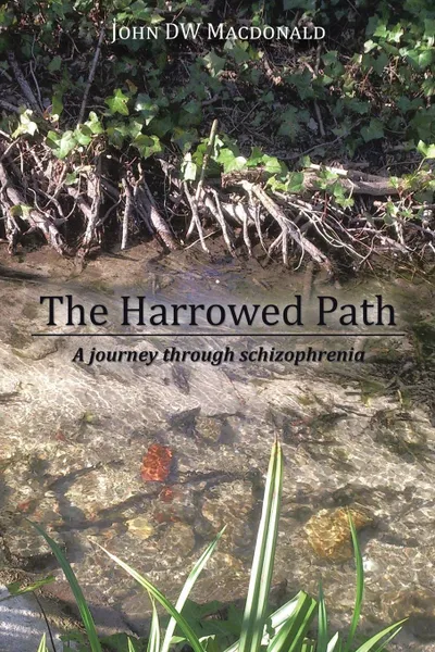 Обложка книги The Harrowed Path. A Journey Through Schizophrenia, John Dw MacDonald