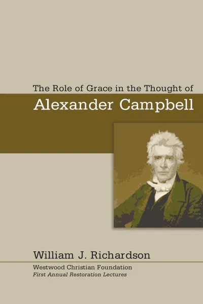 Обложка книги The Role of Grace In the Thought of Alexander Campbell, William J. Richardson