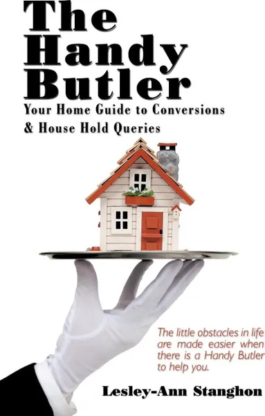 Обложка книги The Handy Butler. Your Home Guide to Conversions and House Hold Queries, Lesley-Ann Stanghon