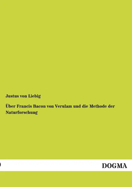 Обложка книги Uber Francis Bacon von Verulam und die Methode der Naturforschung, Justus von Liebig