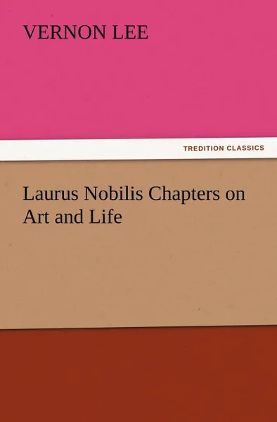 Обложка книги Laurus Nobilis Chapters on Art and Life, Vernon Lee