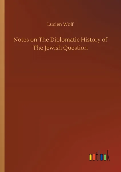 Обложка книги Notes on The Diplomatic History of The Jewish Question, Lucien Wolf