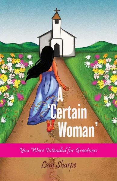 Обложка книги A Certain Woman. You Were Intended for Greatness, Lani Sharpe