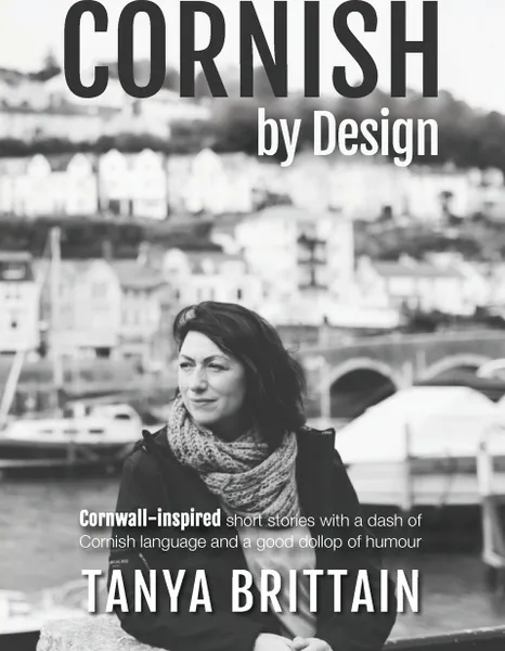 Обложка книги Cornish by Design. Cornwall-inspired short stories with a dash of Cornish language and a good dollop of humour, Tanya Brittain