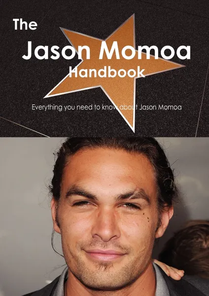 Обложка книги The Jason Momoa Handbook - Everything You Need to Know about Jason Momoa, Emily Smith