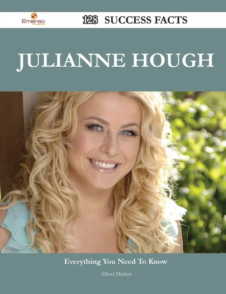 Обложка книги Julianne Hough 128 Success Facts - Everything You Need to Know about Julianne Hough, Albert Decker