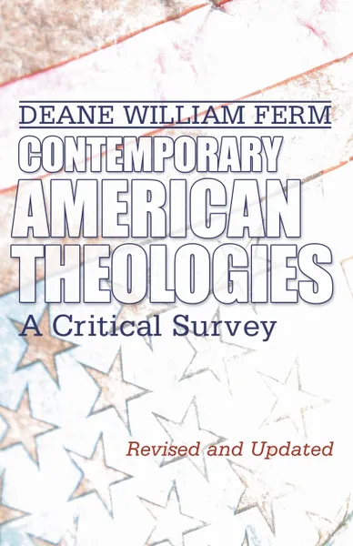 Обложка книги Contemporary American Theologies. A Critical Survey, Deane W. Ferm