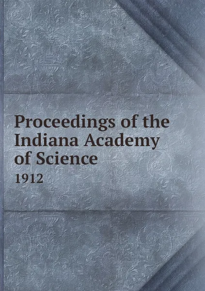Обложка книги Proceedings of the Indiana Academy of Science. 1912, Chas. C. Deam