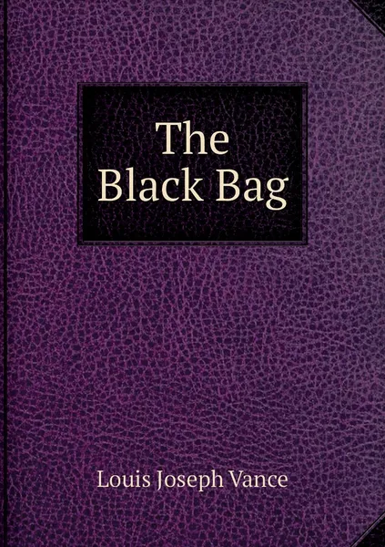 Обложка книги The Black Bag, Louis Joseph Vance