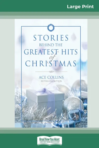 Обложка книги Stories Behind the Greatest Hits of Christmas (16pt Large Print Edition), Ace Collins