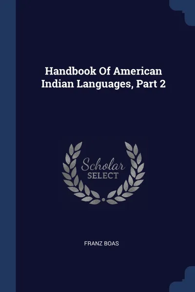 Обложка книги Handbook Of American Indian Languages, Part 2, Franz Boas