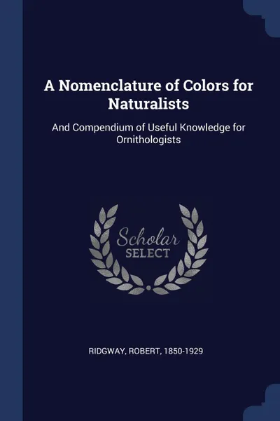 Обложка книги A Nomenclature of Colors for Naturalists. And Compendium of Useful Knowledge for Ornithologists, Robert Ridgway
