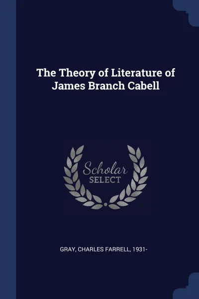 Обложка книги The Theory of Literature of James Branch Cabell, Charles Farrell Gray