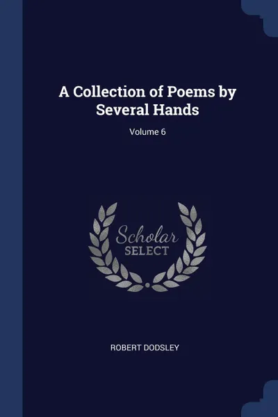 Обложка книги A Collection of Poems by Several Hands; Volume 6, Robert Dodsley