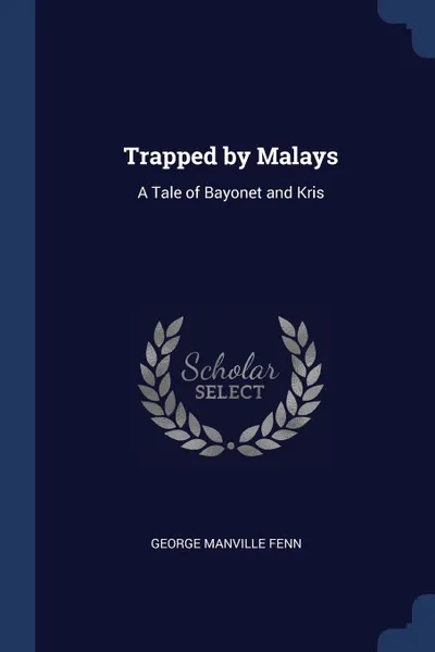 Обложка книги Trapped by Malays. A Tale of Bayonet and Kris, George Manville Fenn