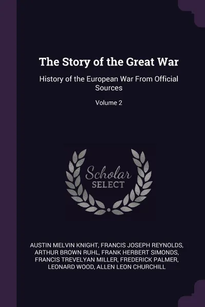 Обложка книги The Story of the Great War. History of the European War From Official Sources; Volume 2, Austin Melvin Knight, Francis Joseph Reynolds, Arthur Brown Ruhl