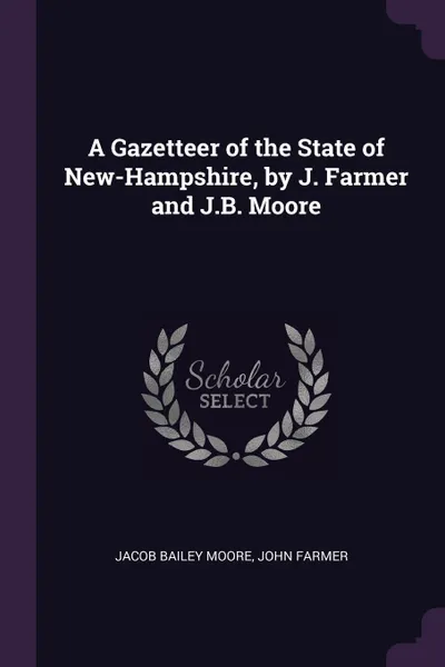 Обложка книги A Gazetteer of the State of New-Hampshire, by J. Farmer and J.B. Moore, Jacob Bailey Moore, John Farmer