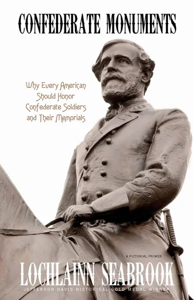 Обложка книги Confederate Monuments. Why Every American Should Honor Confederate Soldiers and Their Memorials, Lochlainn Seabrook