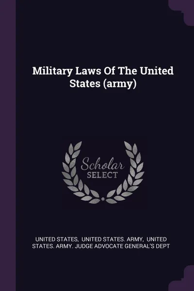Обложка книги Military Laws Of The United States (army), United States
